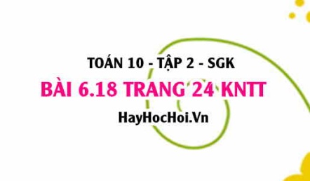 Bài 6.18 trang 24 Toán 10 tập 2 Kết nối tri thức